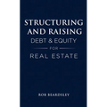 Structuring and Raising Debt & Equity for Real Estate