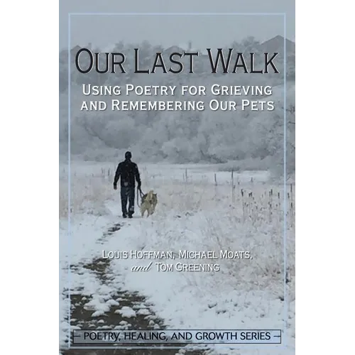 Our Last Walk: Using Poetry for Grieving and Remembering Our Pets