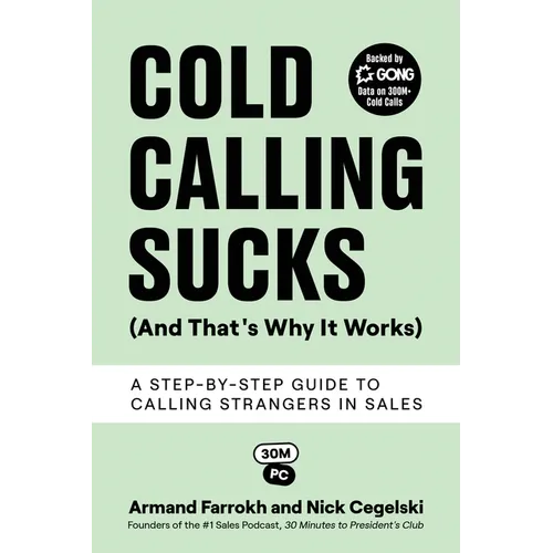 Cold Calling Sucks (And That's Why It Works): A Step-by-Step Guide to Calling Strangers in Sales