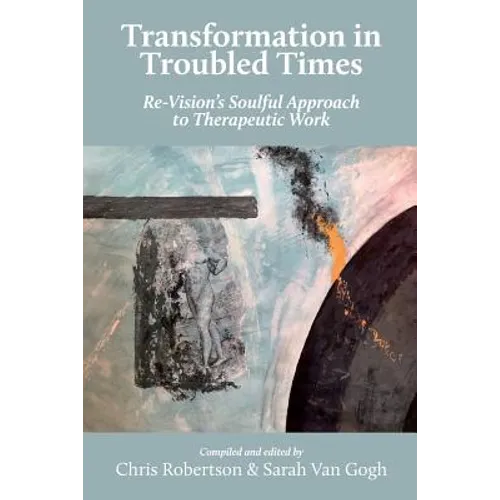 Transformation in Troubled Times: Re-Vision's Soulful Approach to Therapeutic Work