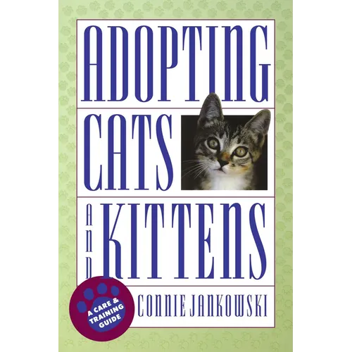 Adopting Cats and Kittens: A Care and Training Guide