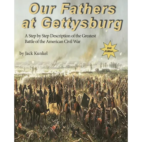 Our Fathers at Gettysburg 2nd ed: A Step by Step Description of the Greatest Battle of the American Civil War