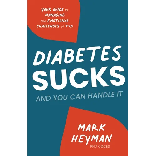 Diabetes Sucks AND You Can Handle It: Your Guide to Managing the Emotional Challenges of T1D