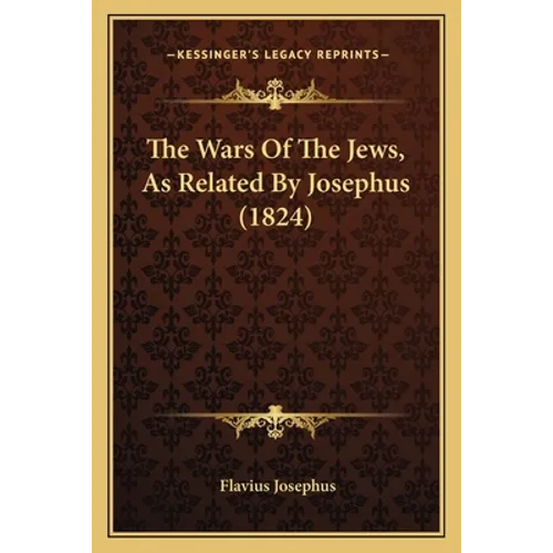 The Wars Of The Jews, As Related By Josephus (1824)