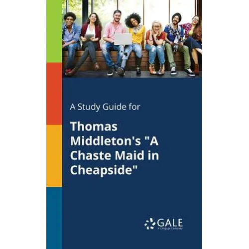 A Study Guide for Thomas Middleton's "A Chaste Maid in Cheapside"