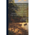 Notes on the Settlement and Indian Wars of the Western Parts of Virginia and Pennsylvania From 1763 to 1783, Inclusive