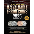 A Guide to U.S. Valuable and Error Coins: A visual Reference with over 350 images to help you identify, collect and profit from your coins (Top coins
