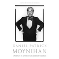 Daniel Patrick Moynihan: A Portrait in Letters of an American Visionary