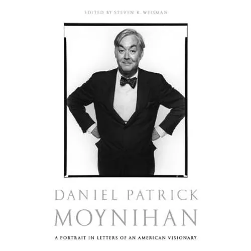 Daniel Patrick Moynihan: A Portrait in Letters of an American Visionary