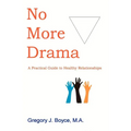No More Drama: A Practical Guide to Healthy Relationships