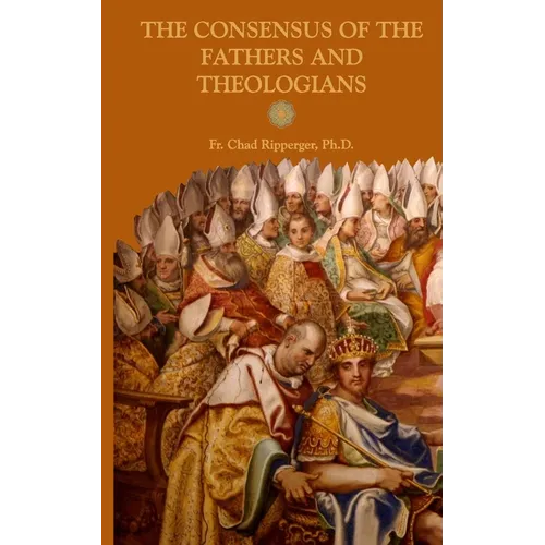 The Consensus of the Fathers and Theologians
