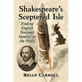 Shakespeare's Sceptered Isle: Finding English National Identity in the Plays