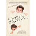 I Can't Be the Only One Who...: A Collection of Unique Reflections and Private Thoughts from Ordinary People