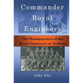 Commander Royal Engineers: The Headquarters of the Royal Engineers at Arnhem