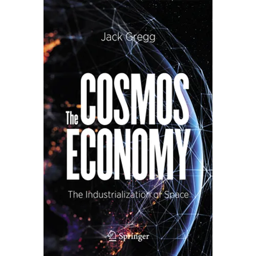 The Cosmos Economy: The Industrialization of Space