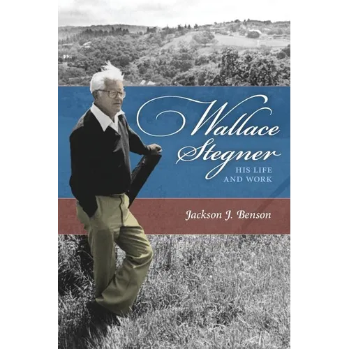 Wallace Stegner: His Life and Work