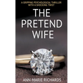 The Pretend Wife (A Gripping Psychological Thriller with a Shocking Twist)