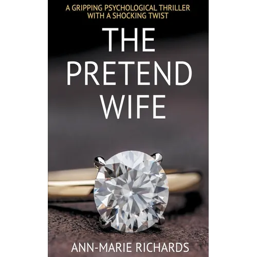 The Pretend Wife (A Gripping Psychological Thriller with a Shocking Twist)