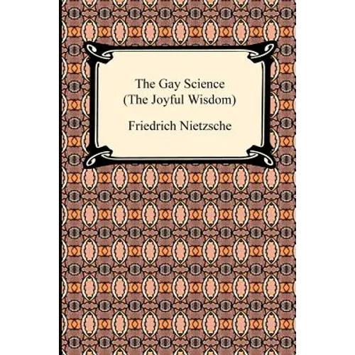 The Gay Science (the Joyful Wisdom)