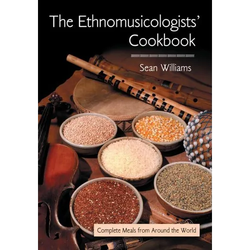 The Ethnomusicologists' Cookbook: Complete Meals from Around the World