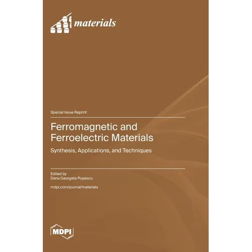 Ferromagnetic and Ferroelectric Materials: Synthesis, Applications, and Techniques