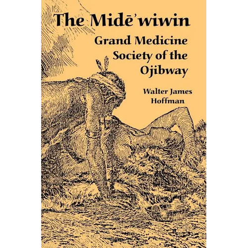 The Mide'wiwin: Grand Medicine Society of the Ojibway