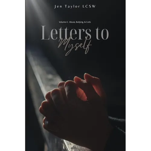 Letters to Myself Volume 4: Abuse, Bullying, & Cults