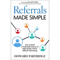Referrals Made Simple: How to Build a Predictable Stream of High-Quality Clients Without Advertising
