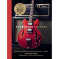 Superstar Guitars: Explore the Guitars That Changed Music Forever