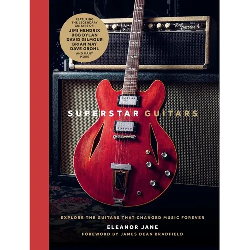 Superstar Guitars: Explore the Guitars That Changed Music Forever