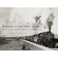 Smoke Over Oklahoma: The Railroad Photographs of Preston George