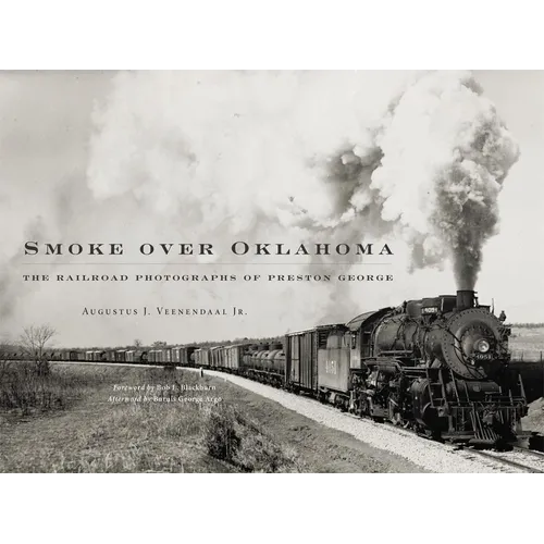 Smoke Over Oklahoma: The Railroad Photographs of Preston George