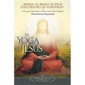 El Yoga de Jesus: Claves Para Comprender Las Enseanzas Ocultas de Los Evangelios