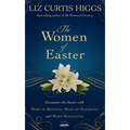 The Women of Easter: Encounter the Savior with Mary of Bethany, Mary of Nazareth, and Mary Magdalene