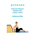 p-i-l-a-t-e-s Instructor Manual Wunda Chair Levels 1 and 2