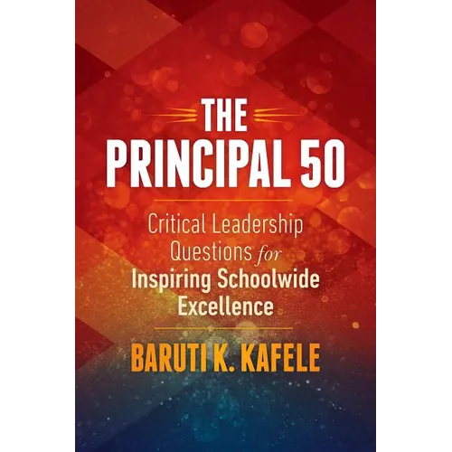 The Principal 50: Critical Leadership Questions for Inspiring Schoolwide Excellence