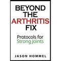 Beyond the Arthritis Fix: Protocols for Strong Joints