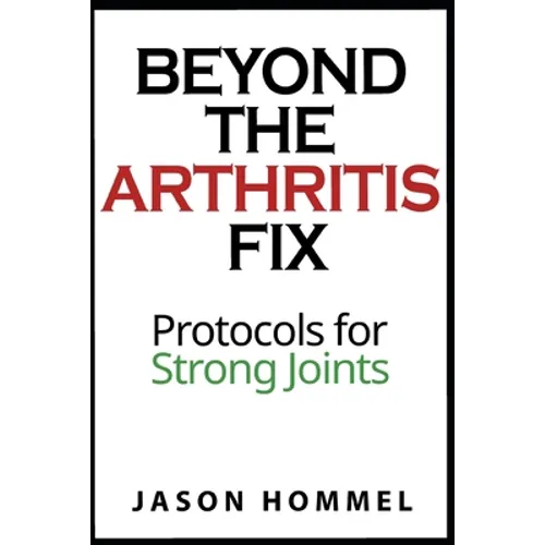 Beyond the Arthritis Fix: Protocols for Strong Joints
