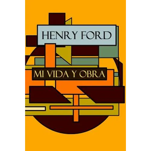 Henry Ford: Mi vida y Obra