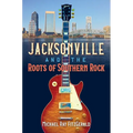 Jacksonville and the Roots of Southern Rock
