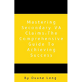 Mastering Secondary VA Claims: The Comprehensive Guide to Achieving Success
