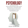 Psychology: How To Analyze People Using Human Psychological Techniques, Body Language Signals, Social Skills And Personality Types