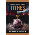 The Ugly Truth About Tithes: The Greatest Church Manipulation
