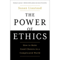 The Power of Ethics: How to Make Good Choices in a Complicated World
