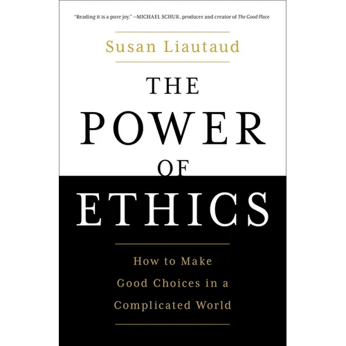 The Power of Ethics: How to Make Good Choices in a Complicated World