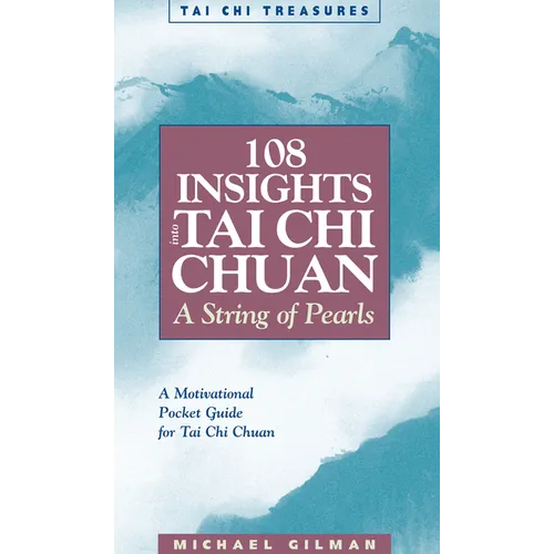 108 Insights Into Tai Chi Chuan: A String of Pearls