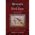 Beware the Evil Eye Volume 1: The Evil Eye in the Bible and the Ancient World--Introduction, Mesopotamia, and Egypt