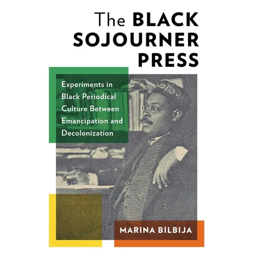 The Black Sojourner Press: Experiments in Black Periodical Culture Between Emancipation and Decolonization