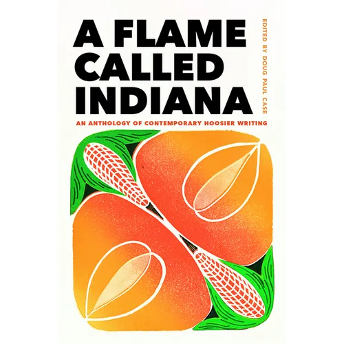 A Flame Called Indiana: An Anthology of Contemporary Hoosier Writing