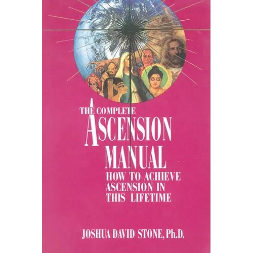 A Complete Ascension Manual: How to Achieve Ascension in This Lifetime